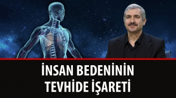 İnsan bedeninin tevhide işareti...