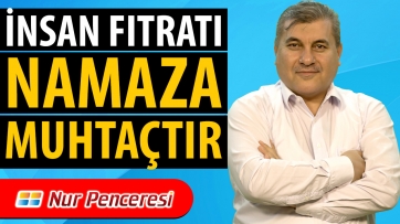 İnsan Fıtratı Namaza Muhtaçtır!