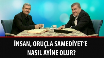 İnsan, oruçla Samediyet’e nasıl ayine olur?