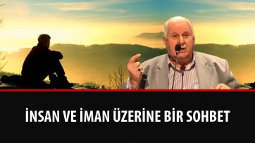 İnsan ve İman Üzerine Bir Sohbet
