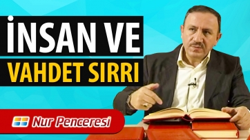 İnsan ve Vahdet Sırrı!