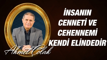 İnsanın Cenneti ve Cehennemi Kendi Elindedir.