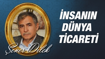 İnsanın Ticaret ve Memuriyet İçin Bu Fani Dünyaya Gönderilmesi