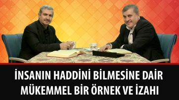 İnsanın haddini bilmesine dair mükemmel bir örnek ve izahı