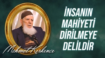İnsanın Mahiyetinin Öldükten Sonra Dirilmeye Delilleri 