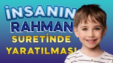 İnsanın Rahman suretinde yaratılmasını nasıl anlamalıyız?