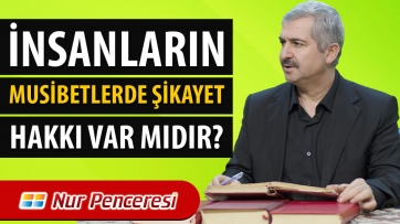 İnsanların Musibetlerde Şikayet Hakkı Var mıdır?