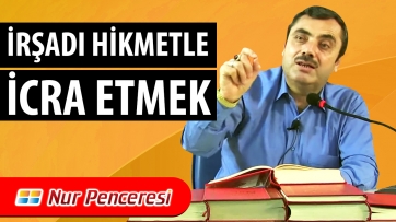 İrşadı Hikmetle İcra Etmek!