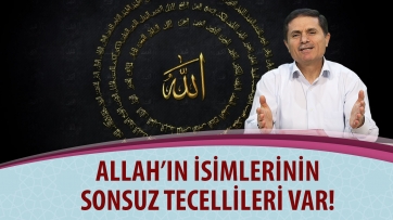 Allah'ın isimlerinin sonsuz tecellileri var!
