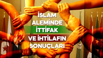 İslam Aleminde İttifak ve İhtilafın Sonuçları