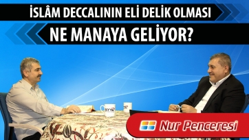 İslâm Deccalının elinin delik olması ne manaya geliyor?