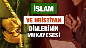 İslam ve Hristiyan Dinlerinin Mukayesesi