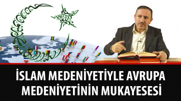 İslam Medeniyetiyle Avrupa Medeniyetinin Mukayesesi