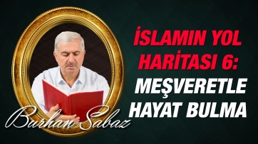 İslam Aleminin Yol Haritası 6: Meşveretle Hayat Bulma