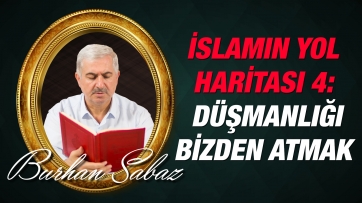 İslam Aleminin Yol Haritası 4: Düşmanlığı Kalbimizden Söküp Atmak