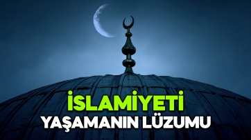 İslamiyeti Yaşamanın Lüzumu