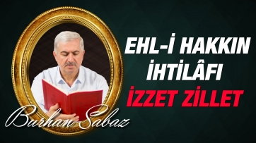 Ehl-i hidayetin izzetindendir ihtilâfları, Ehl-i dalâletin zilletindendir ittifakları...