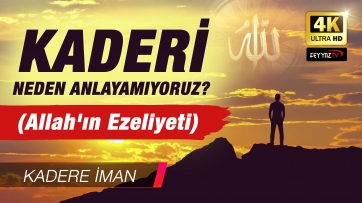 Allah'ın Ezeliyeti, Kaderi neden anlamıyoruz?