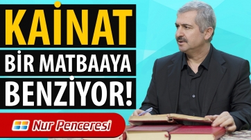 Kainat Bir Matbaaya Benziyor!