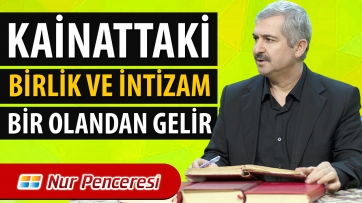 Kainattaki birlik ve intizam, BİR olandan gelir.