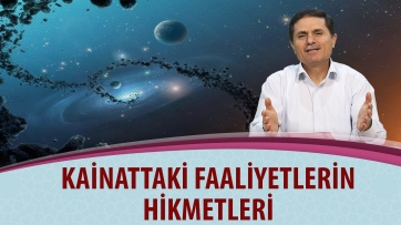 Kainattaki faaliyetlerin hikmetleri