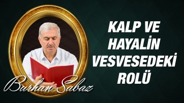 Kalp ve hayalin vesveselerdeki rolü nedir?