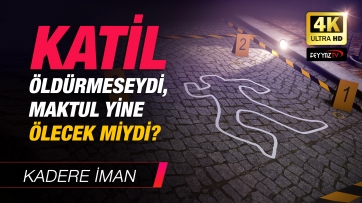 Katil öldürmeseydi, maktul yine ölecek miydi?