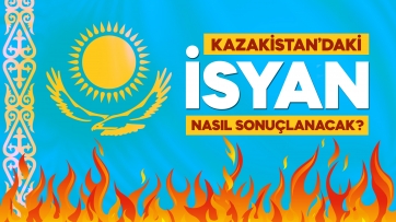Kazakistan’daki isyan nasıl sonuçlanacak?