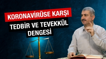 Koronavirüse karşı tedbir ve tevekkül dengesi