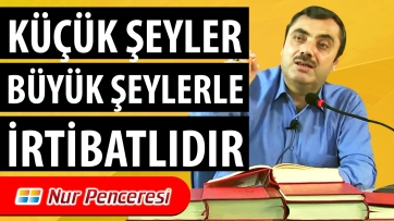 Küçük Şeyler Büyük Şeylerle İrtibatlıdır!