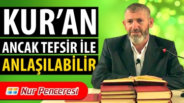 Kur'an Ancak Tefsir İle Anlaşılabilir!