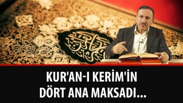 Kur'an-ı Kerim'in dört ana maksadı...