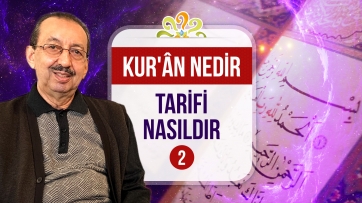 Kur'ân nedir, tarifi nasıldır? - 2. Bölüm