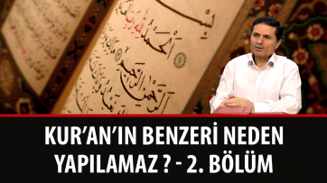 Kur'an'ın Benzeri Neden Yapılamaz ? - 2. Bölüm