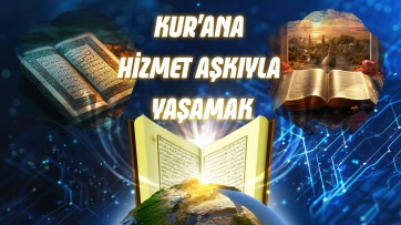 Kur'ana Hizmet Aşkıyla Yaşamak!