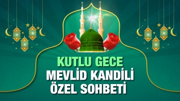 Kutlu Gece: Mevlid Kandili Özel Sohbeti