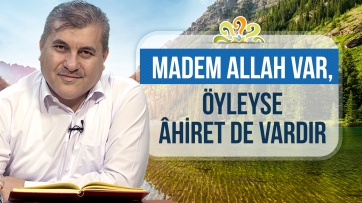 Madem Allah var, öyleyse âhiret de vardır.