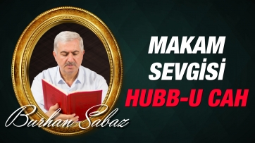 Hubb-u Cah (Makam Sevgisi) ve Neticesi 