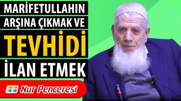 Marifetullahın Arşına Çıkmak ve Tevhidi İlan Etmek