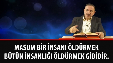 Masum Bir İnsanı Öldürmek Bütün İnsanlığı Öldürmek Gibidir!