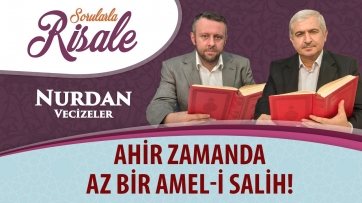 Ahir zamanda az bir amel-i salih!