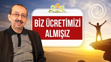 Biz ücretimizi almışız!