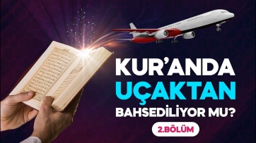 Kur’an'da Uçaktan bahsediliyor mu?