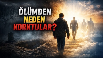 Allah Dostları Ölümü Severdi, Peki Neden Korktular?
