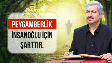 Peygamberlik İnsanoğlu İçin Şarttır