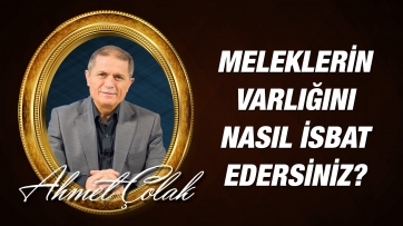 Meleklerin varlığını nasıl isbat edersiniz? 