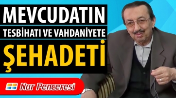 Mevcudatın Tesbihatı ve Vahdaniyete Şehadeti