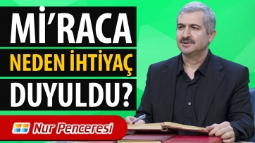 Mi’raca Neden İhtiyaç Duyuldu? 