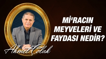 Mi'racın Meyveleri ve Faydası Nedir? 