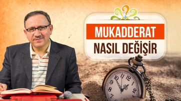 Mukadderat nasıl değişir?
